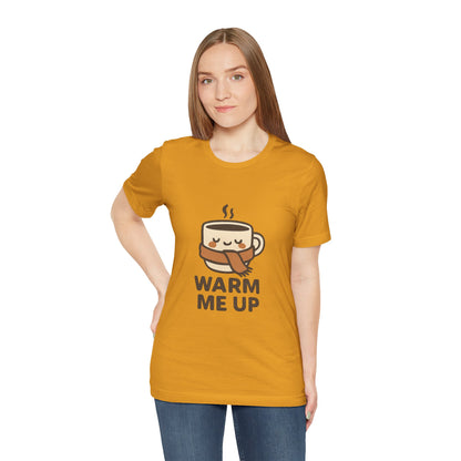 Warm Me Up Coffee Cup Unisex Jersey Short Sleeve Tee T-shirt