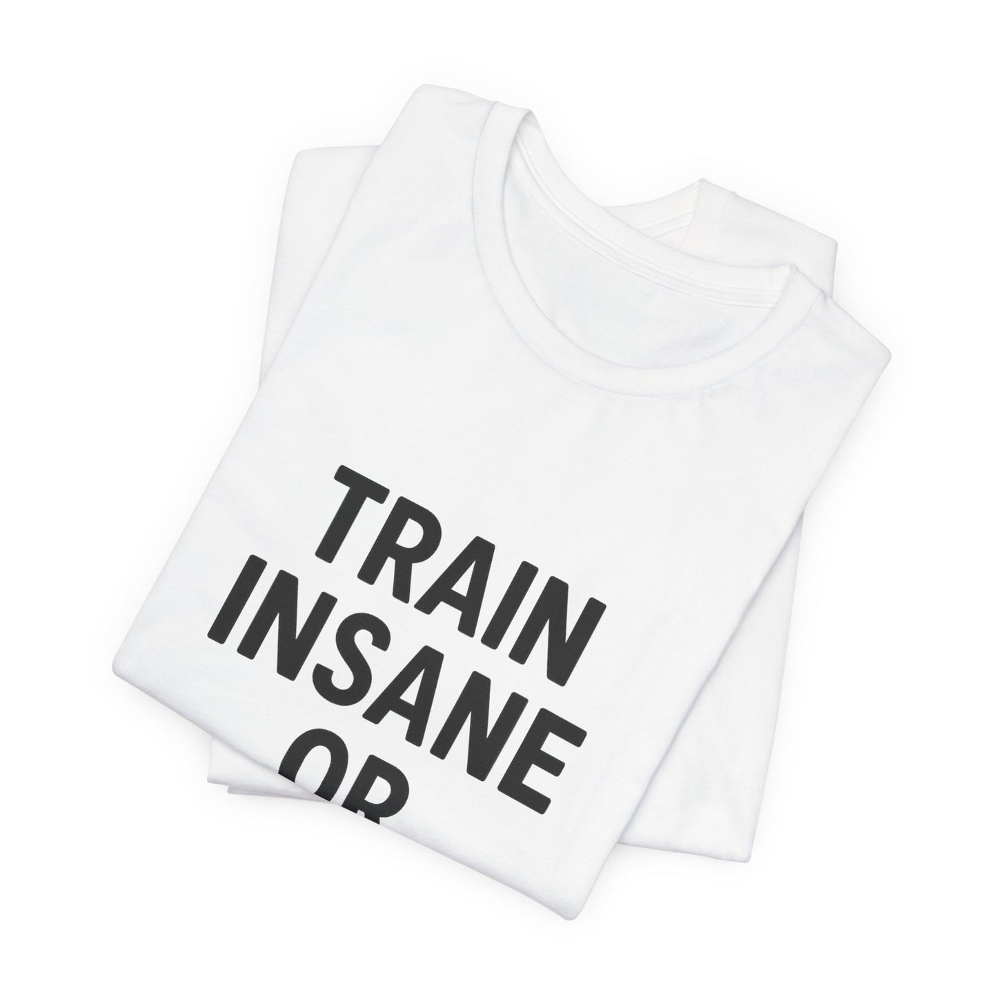 Train Insane Unisex Jersey Short Sleeve Tee T-shirt