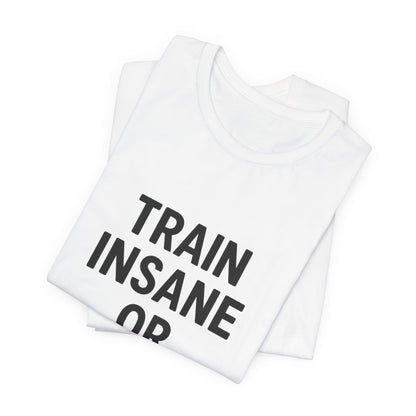 Train Insane Unisex Jersey Short Sleeve Tee T-shirt