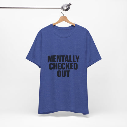 Mentally Checked Out Introvert Humor Unisex Jersey Short Sleeve Tee T-shirt