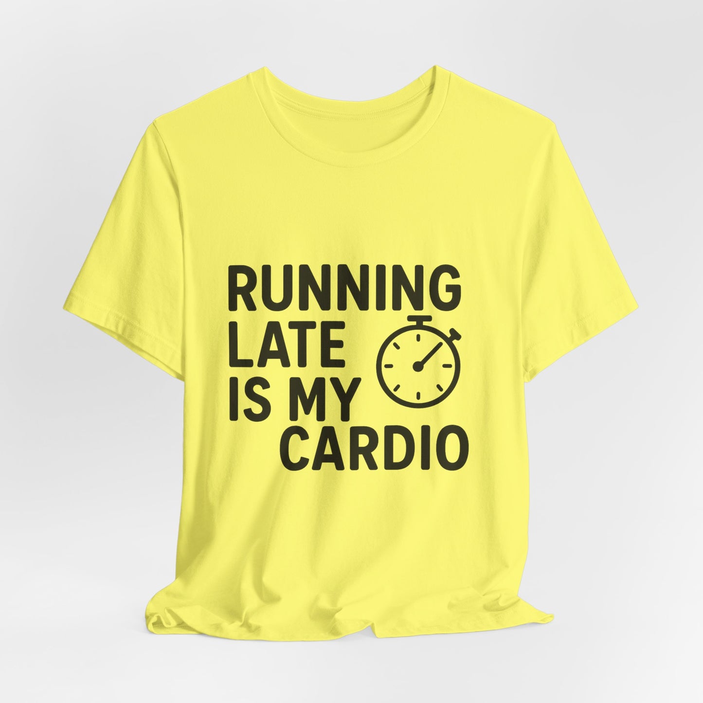 Running Late Is My Cardio Unisex Jersey Short Sleeve Tee T-shirt