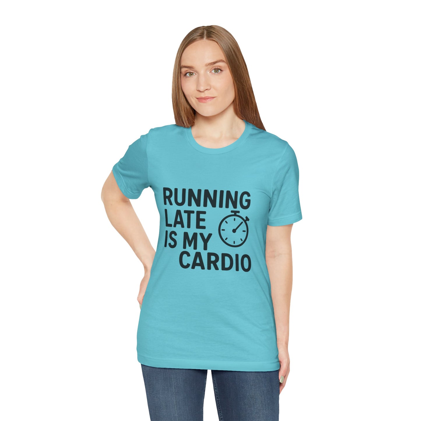 Running Late Is My Cardio Unisex Jersey Short Sleeve Tee T-shirt