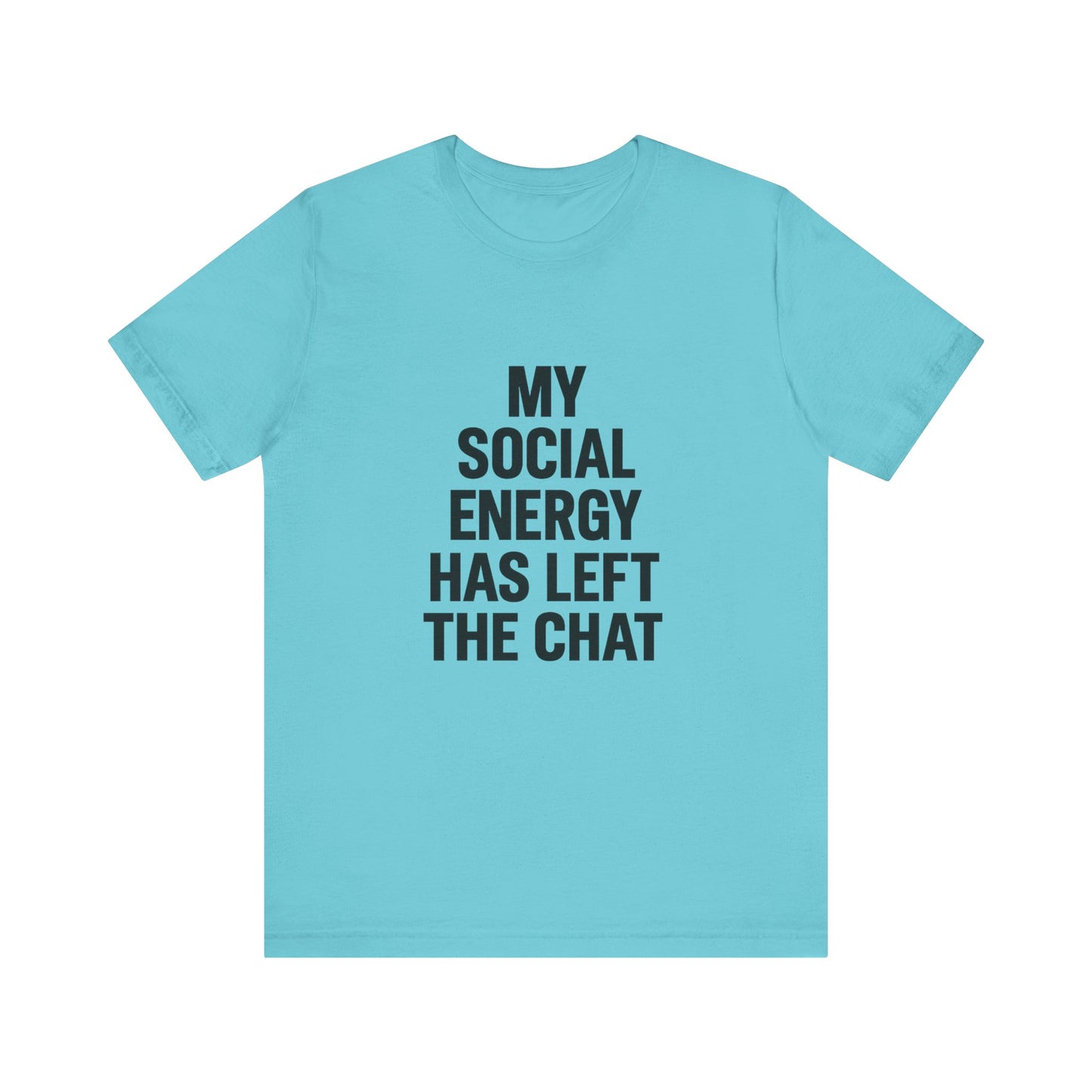 Social Energy Has  Left The Chat Unisex Jersey Short Sleeve Tee T-shirt