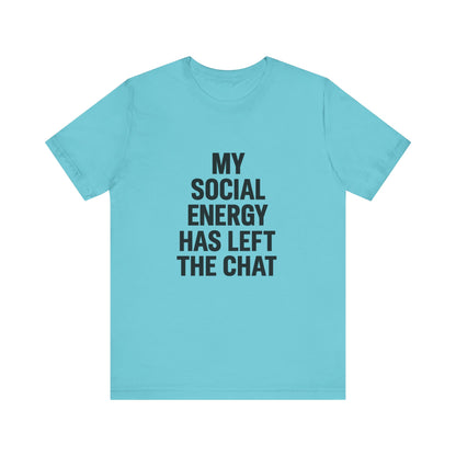 Social Energy Has  Left The Chat Unisex Jersey Short Sleeve Tee T-shirt