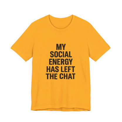 Social Energy Has  Left The Chat Unisex Jersey Short Sleeve Tee T-shirt