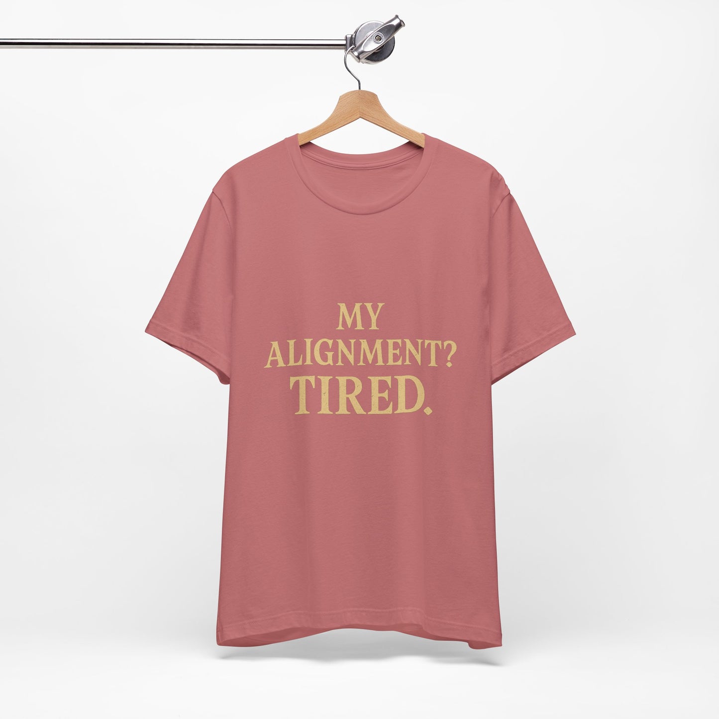My Alignment? Tired Unisex Jersey Short Sleeve Tee T-shirt