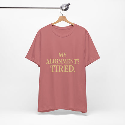 My Alignment? Tired Unisex Jersey Short Sleeve Tee T-shirt