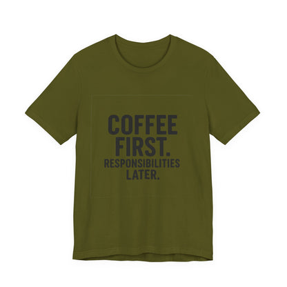 Coffee First Responsibilities Later Unisex Jersey Short Sleeve Tee T-shirt