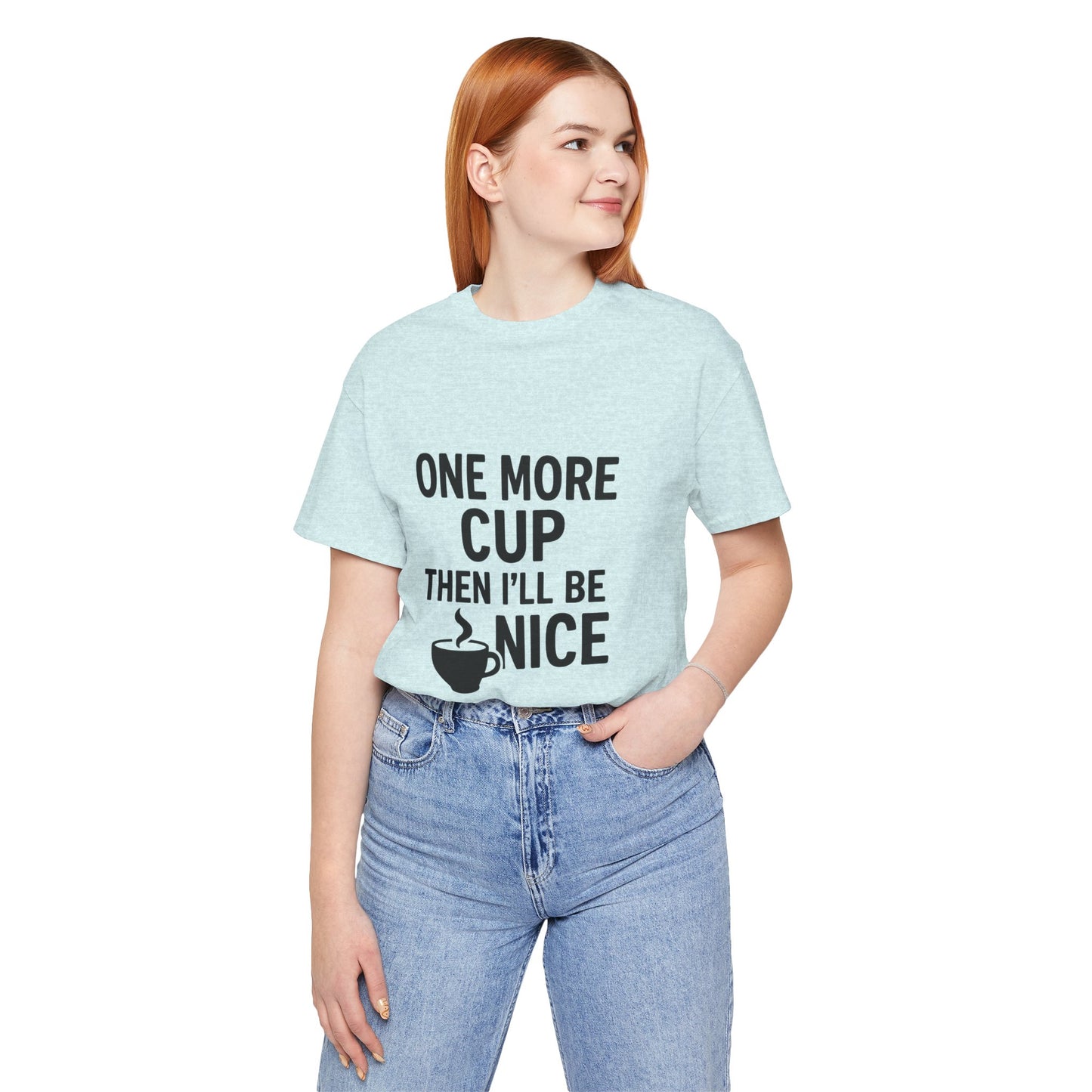 One More Cup Then I'll Be Nice Coffee Unisex Jersey Short Sleeve Tee T-shirt