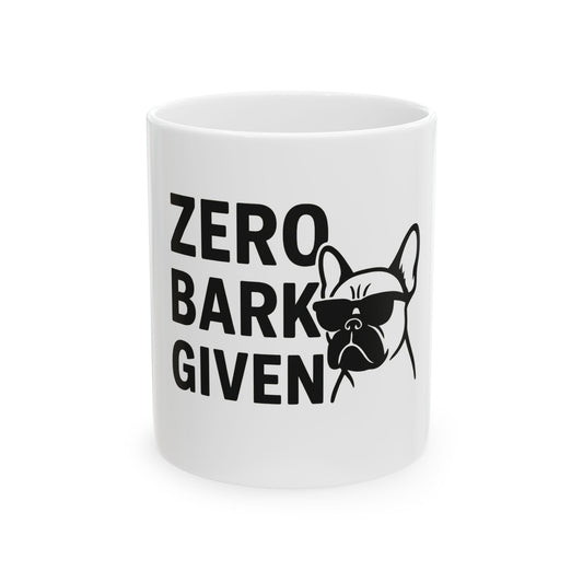 Zero Bark Given Frenchie Bulldog White Ceramic Mug