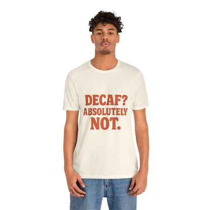 Decaf? Abssolutely Not Unisex Jersey Short Sleeve Tee T-shirt