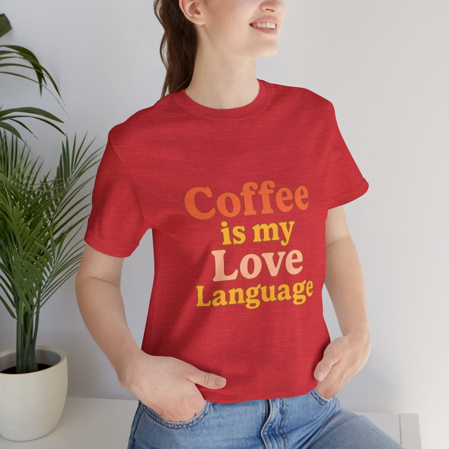 Coffee Is My Love Language Unisex Jersey Short Sleeve Tee T-shirt