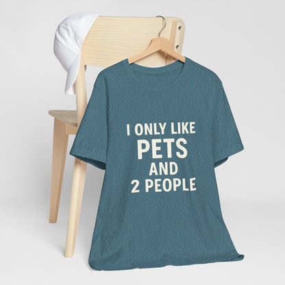 I Only Like Pets Unisex Jersey Short Sleeve Tee T-shirt