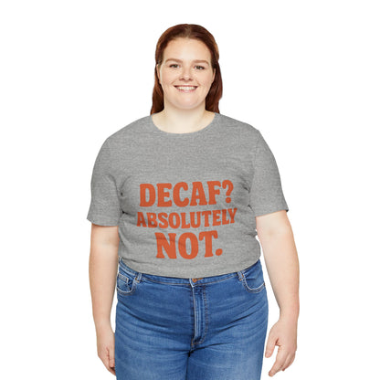 Decaf? Abssolutely Not Unisex Jersey Short Sleeve Tee T-shirt