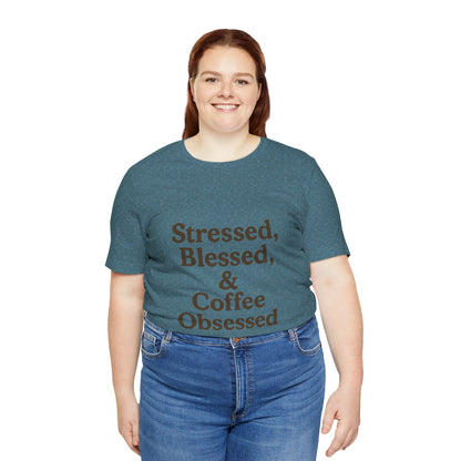 Stressed Blessed & Coffee Obsessed Unisex Jersey Short Sleeve Tee T-shirt