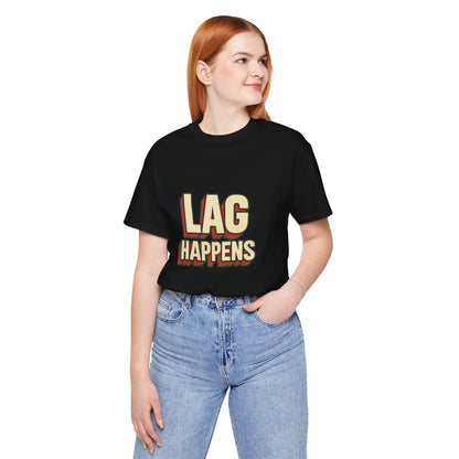 Lag Happens Gamers Humor Unisex Jersey Short Sleeve Tee T-shirt