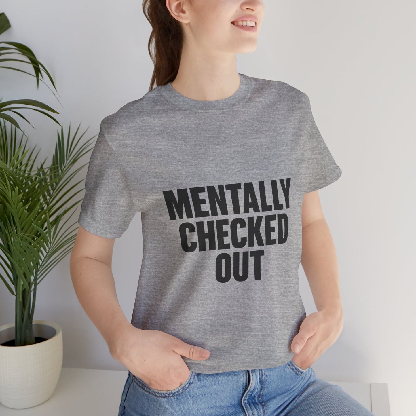 Mentally Checked Out Introvert Humor Unisex Jersey Short Sleeve Tee T-shirt