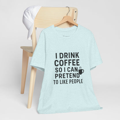 I Pretend To Like People Unisex Jersey Short Sleeve Tee T-shirt