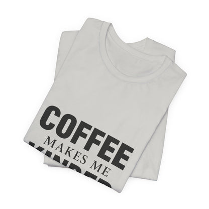 Coffee Makes Me Kinder Unisex Jersey Short Sleeve Tee T-shirt