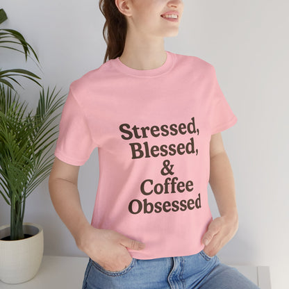 Stressed Blessed & Coffee Obsessed Unisex Jersey Short Sleeve Tee T-shirt