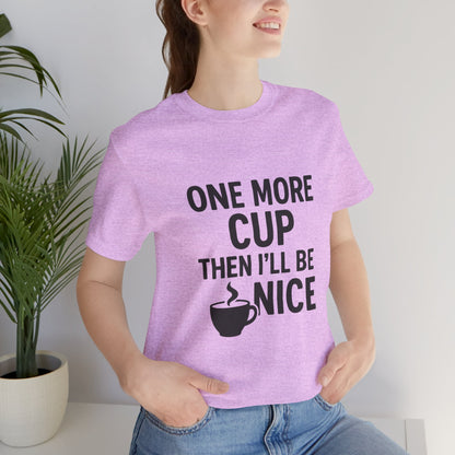 One More Cup Then I'll Be Nice Coffee Unisex Jersey Short Sleeve Tee T-shirt