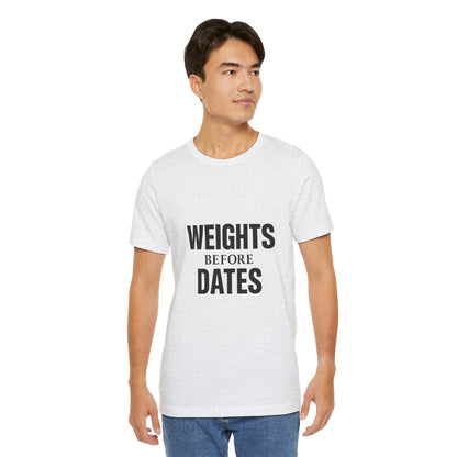 Weights Before Dates Gym Unisex Jersey Short Sleeve Tee T-shirt