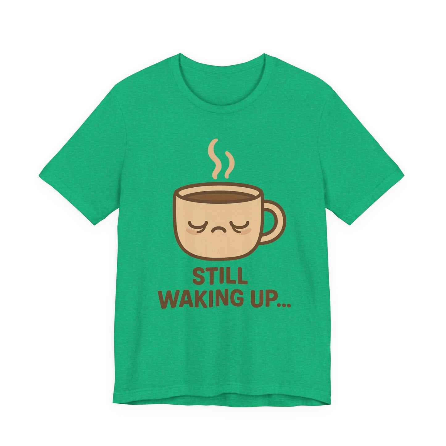 Still Waking Up Sleepy Coffee Cup Unisex Jersey Short Sleeve Tee T-shirt