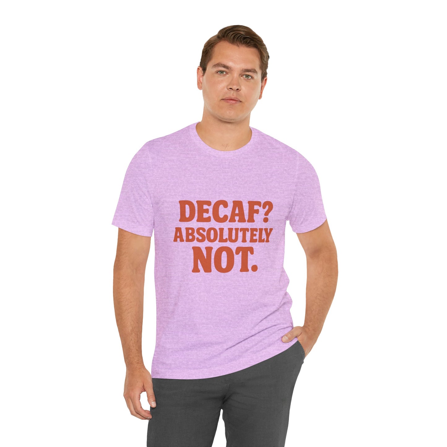 Decaf? Abssolutely Not Unisex Jersey Short Sleeve Tee T-shirt