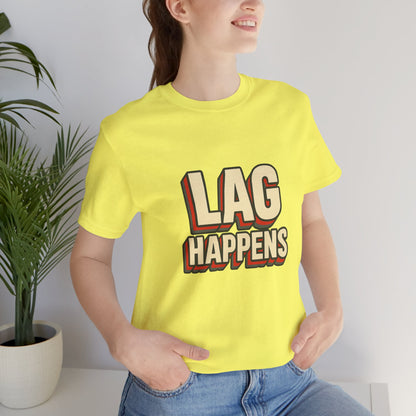 Lag Happens Gamers Humor Unisex Jersey Short Sleeve Tee T-shirt