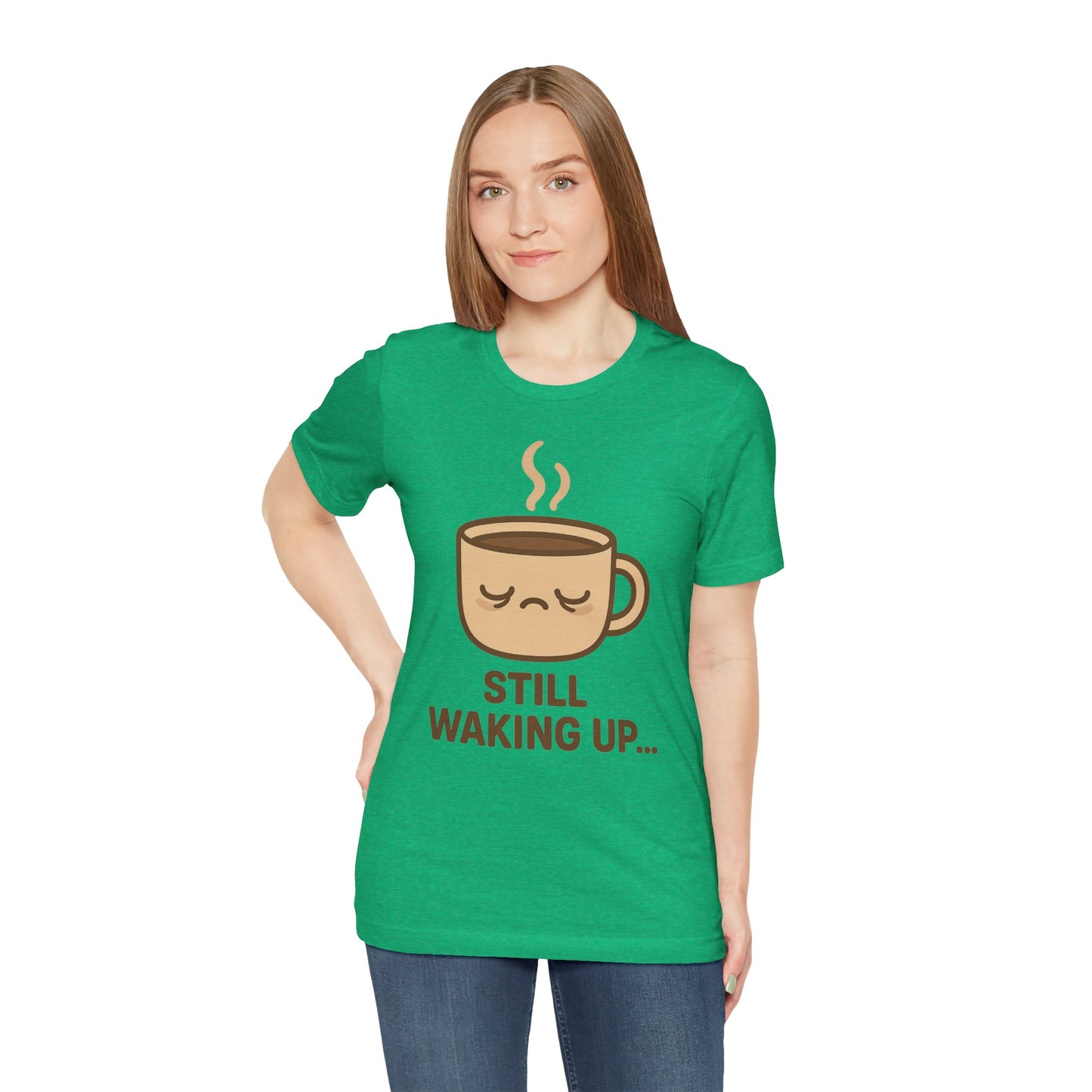 Still Waking Up Sleepy Coffee Cup Unisex Jersey Short Sleeve Tee T-shirt