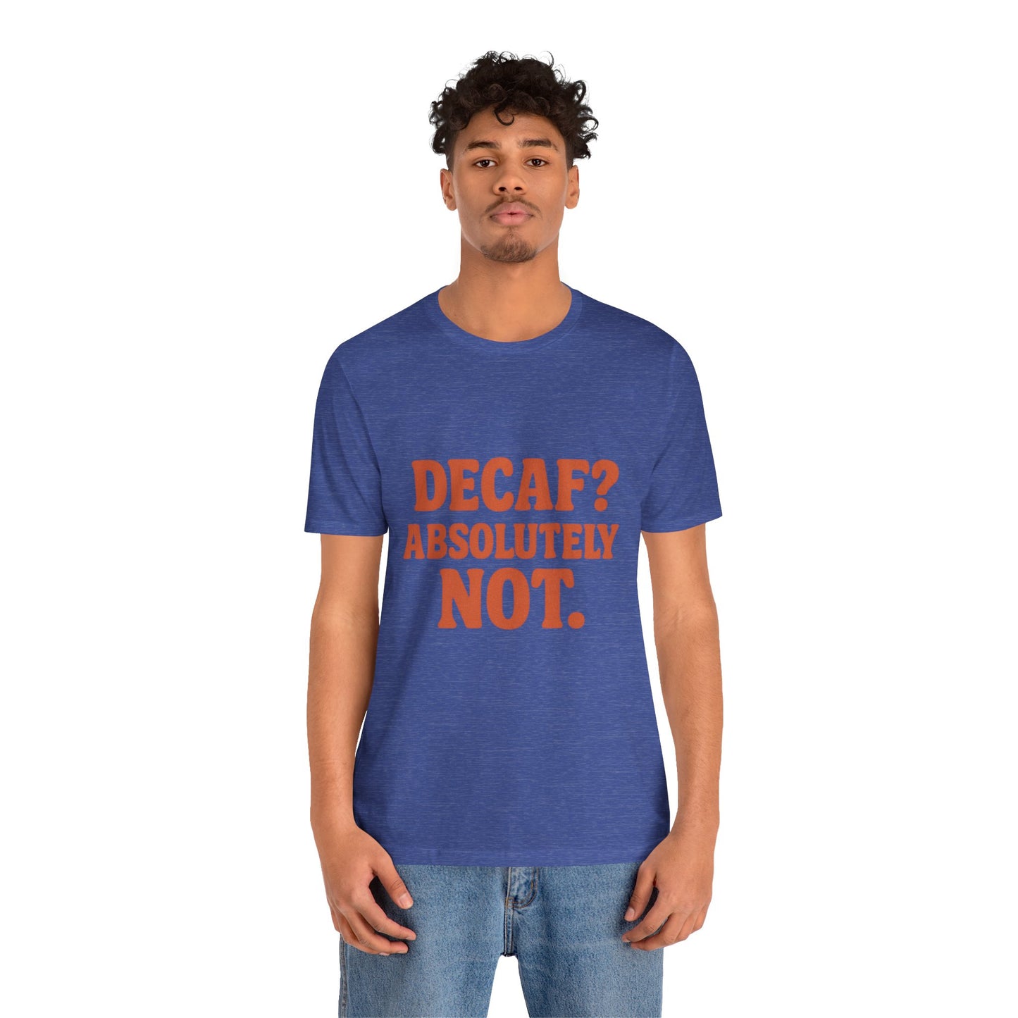 Decaf? Abssolutely Not Unisex Jersey Short Sleeve Tee T-shirt