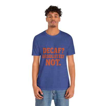 Decaf? Abssolutely Not Unisex Jersey Short Sleeve Tee T-shirt