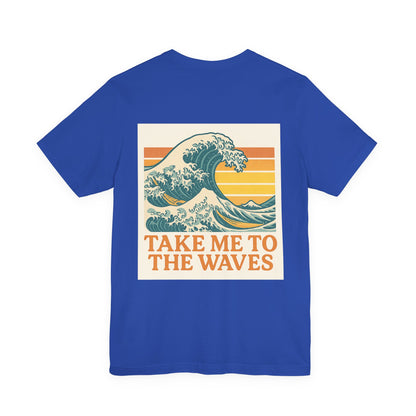 Logo Take Me To The Waves Back Side Design Unisex Jersey Short Sleeve Tee T-shirt