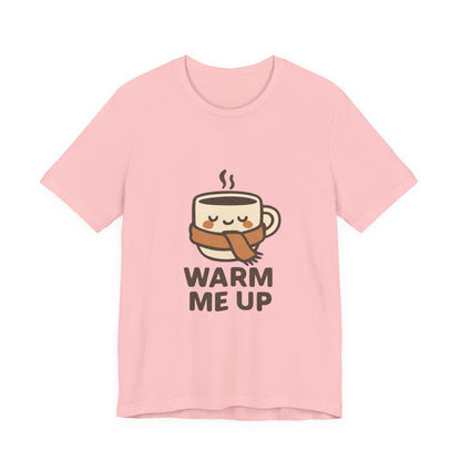 Warm Me Up Coffee Cup Unisex Jersey Short Sleeve Tee T-shirt