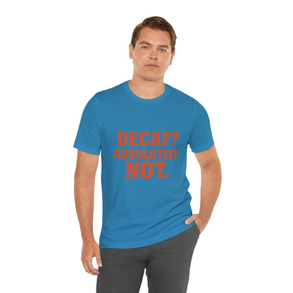 Decaf? Abssolutely Not Unisex Jersey Short Sleeve Tee T-shirt