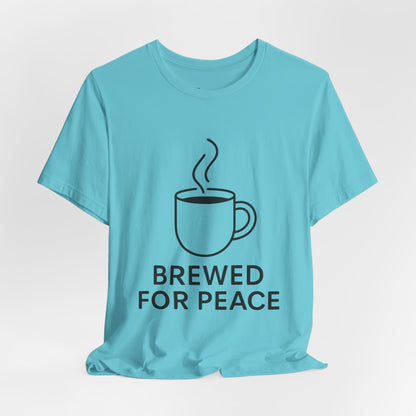 Brewed For Peace Coffee Humor Unisex Jersey Short Sleeve Tee T-shirt