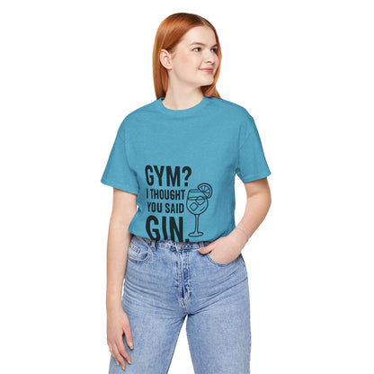 I Thought You Said Gin Unisex Jersey Short Sleeve Tee T-shirt