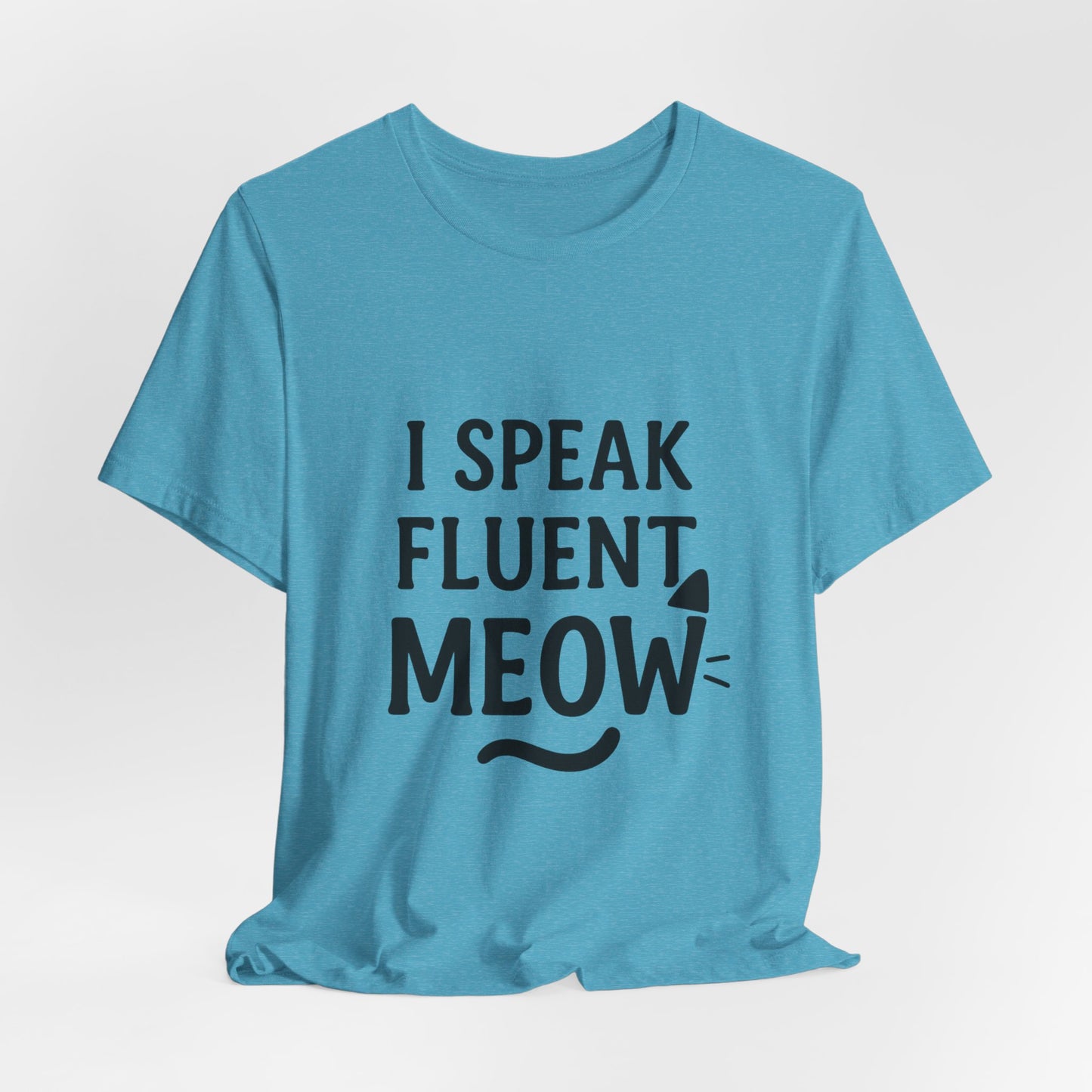 I Speak Fluent Meow Cat Lovers Unisex Jersey Short Sleeve Tee T-shirt