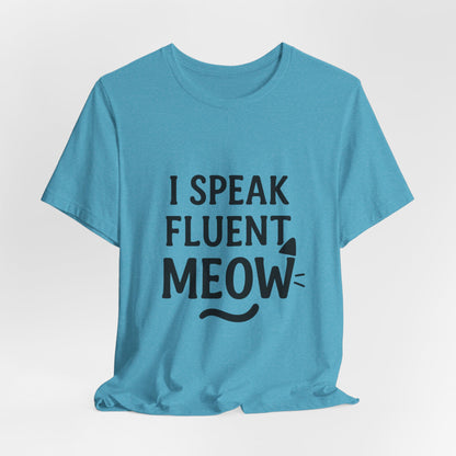 I Speak Fluent Meow Cat Lovers Unisex Jersey Short Sleeve Tee T-shirt