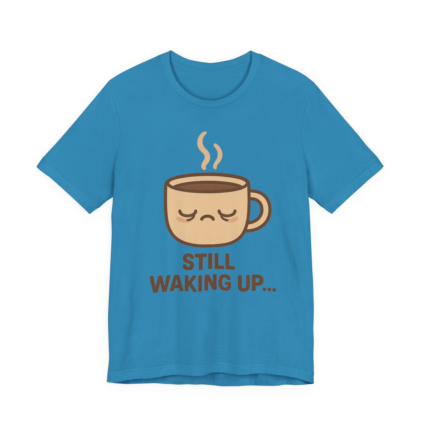 Still Waking Up Sleepy Coffee Cup Unisex Jersey Short Sleeve Tee T-shirt