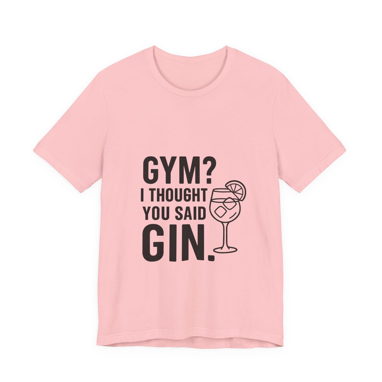 I Thought You Said Gin Unisex Jersey Short Sleeve Tee T-shirt