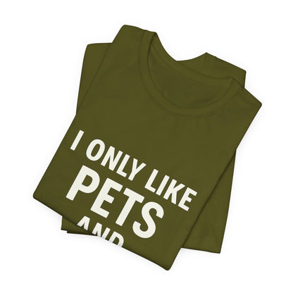 I Only Like Pets Unisex Jersey Short Sleeve Tee T-shirt