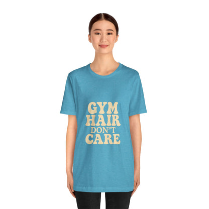 Gym Hair Don't Care Unisex Jersey Short Sleeve Tee T-shirt