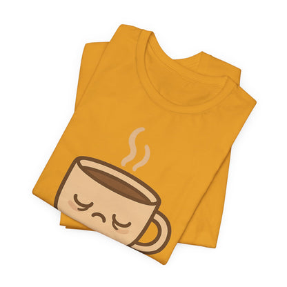 Still Waking Up Sleepy Coffee Cup Unisex Jersey Short Sleeve Tee T-shirt
