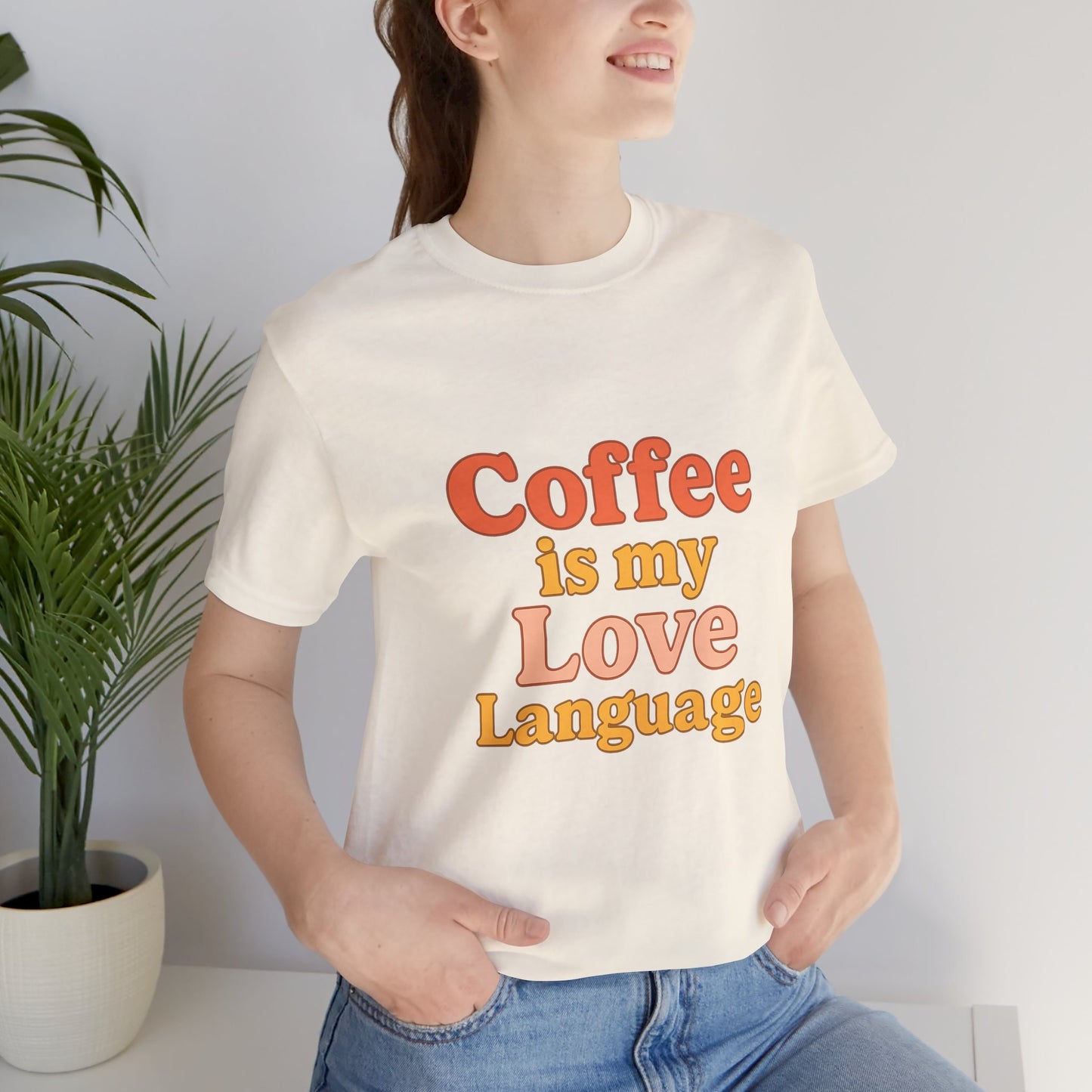 Coffee Is My Love Language Unisex Jersey Short Sleeve Tee T-shirt