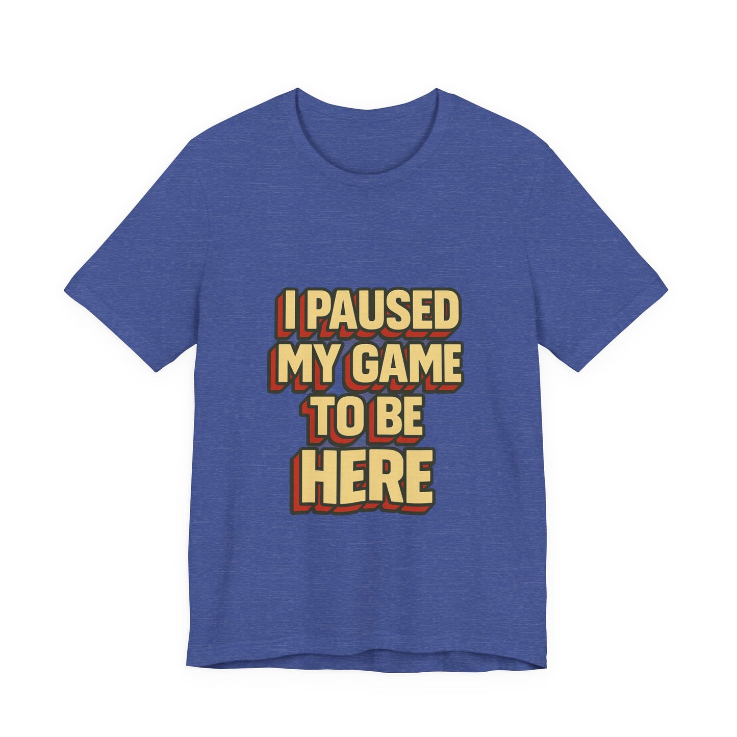 I Paused My Game To Be Here Unisex Jersey Short Sleeve Tee T-shirt