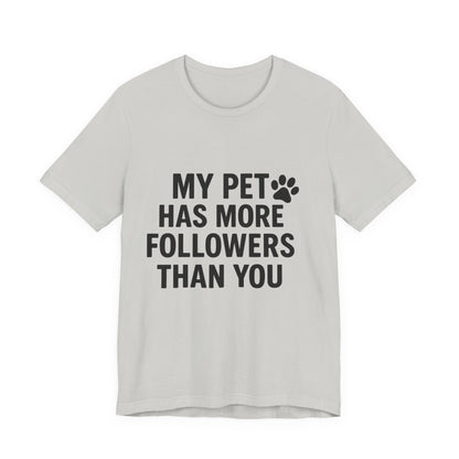 My Pet Has More Followers Than You Unisex Jersey Short Sleeve Tee T-shirt