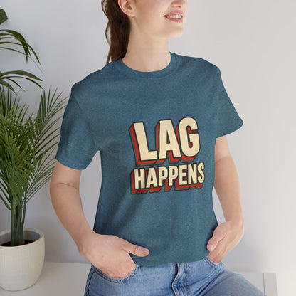 Lag Happens Gamers Humor Unisex Jersey Short Sleeve Tee T-shirt