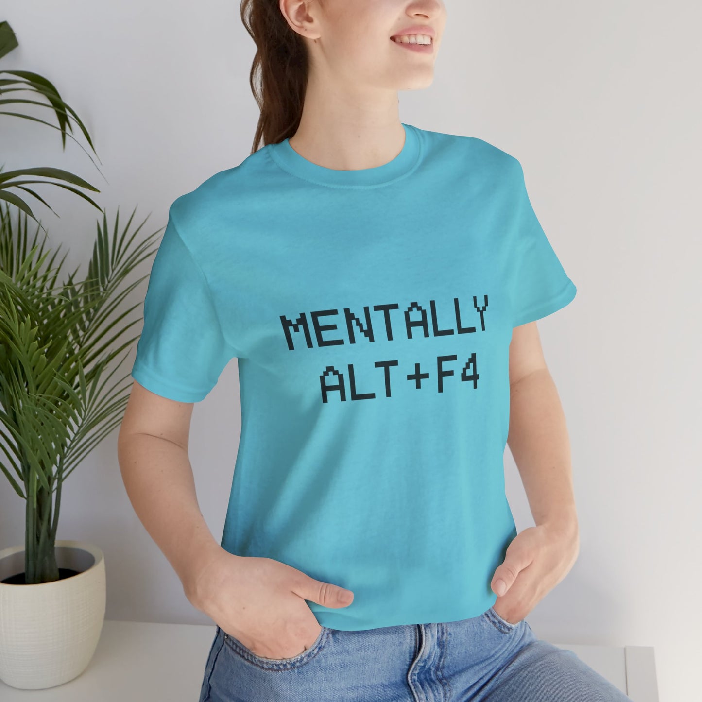 Mentally Alt + F4 Geeky Humor Unisex Jersey Short Sleeve Tee T-shirt