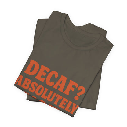 Decaf? Abssolutely Not Unisex Jersey Short Sleeve Tee T-shirt